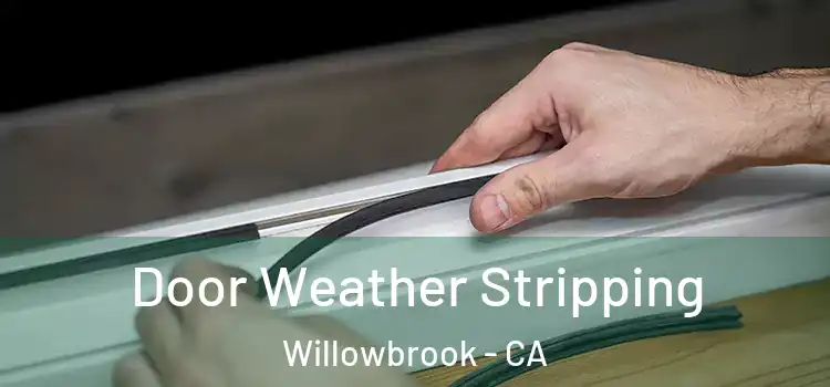 Door Weather Stripping Willowbrook - CA